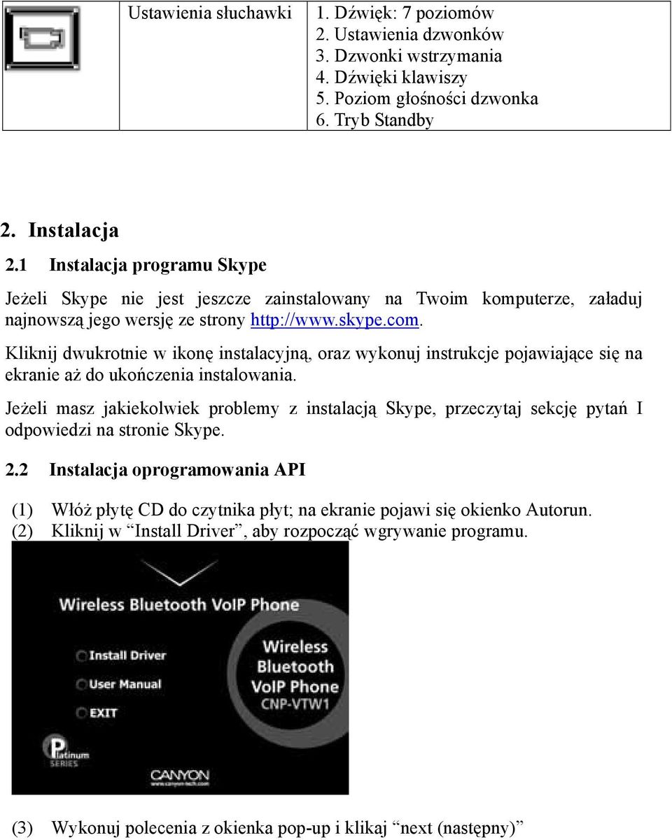 Kliknij dwukrotnie w ikonę instalacyjną, oraz wykonuj instrukcje pojawiające się na ekranie aż do ukończenia instalowania.