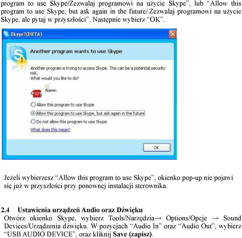 Jeżeli wybierzesz Allow this program to use Skype, okienko pop-up nie pojawi się już w przyszłości przy ponownej instalacji sterownika. 2.