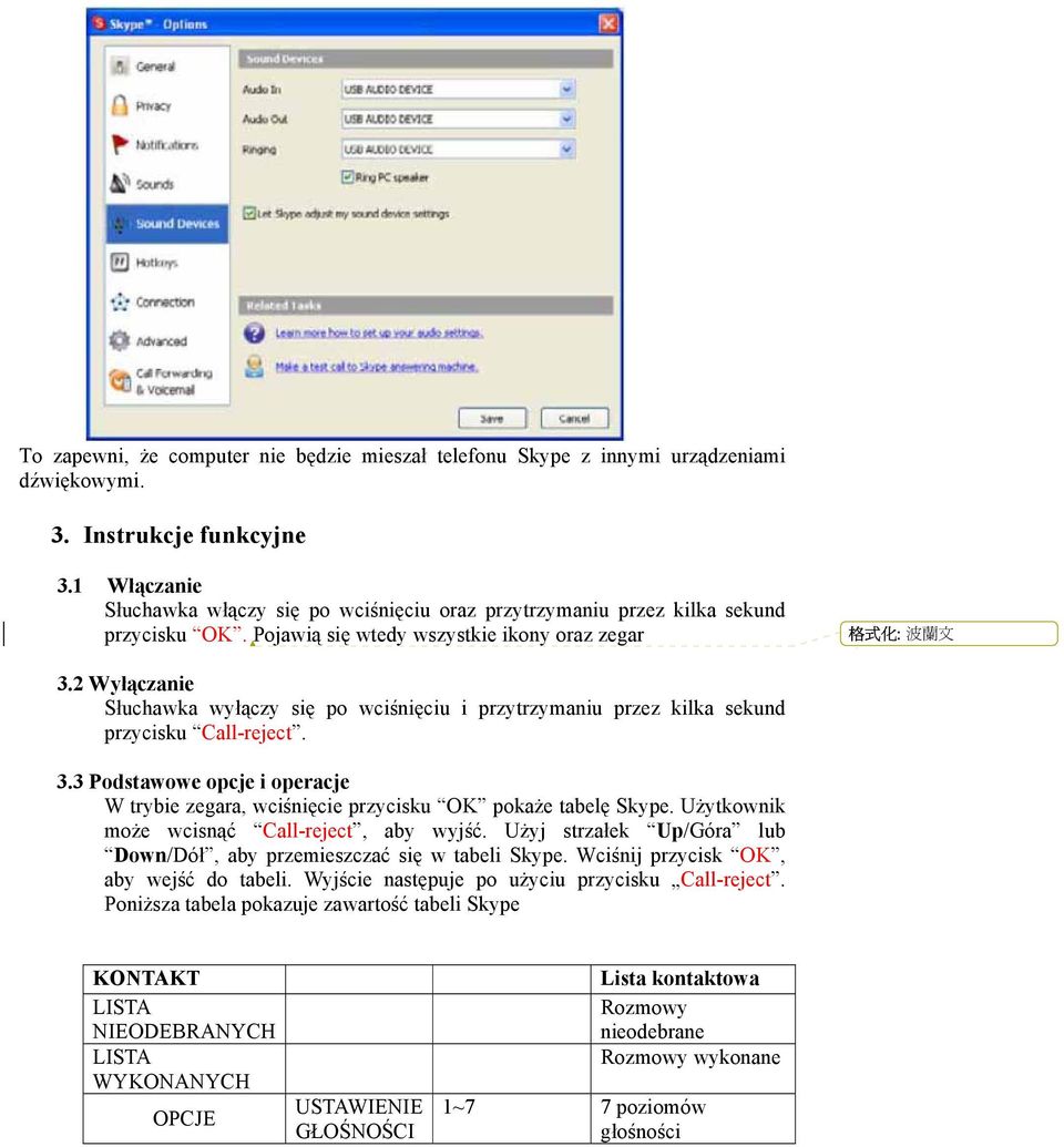 2 Wyłączanie Słuchawka wyłączy się po wciśnięciu i przytrzymaniu przez kilka sekund przycisku Call-reject. 3.3 Podstawowe opcje i operacje W trybie zegara, wciśnięcie przycisku OK pokaże tabelę Skype.