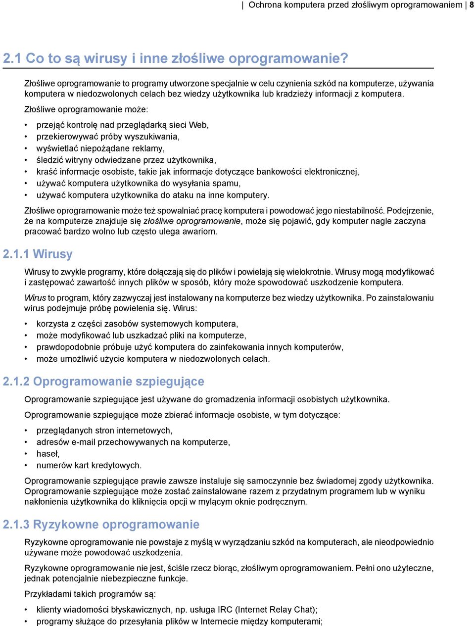 Złośliwe oprogramowanie może: przejąć kontrolę nad przeglądarką sieci Web, przekierowywać próby wyszukiwania, wyświetlać niepożądane reklamy, śledzić witryny odwiedzane przez użytkownika, kraść