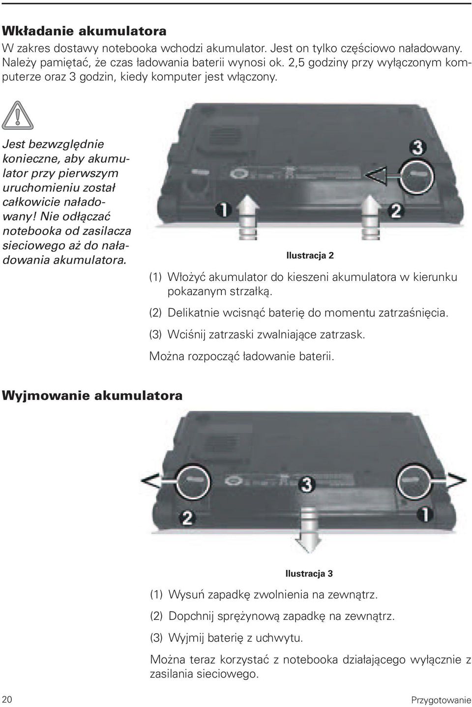 Nie odłączać notebooka od zasilacza sieciowego aż do naładowania akumulatora. Ilustracja 2 (1) Włożyć akumulator do kieszeni akumulatora w kierunku pokazanym strzałką.