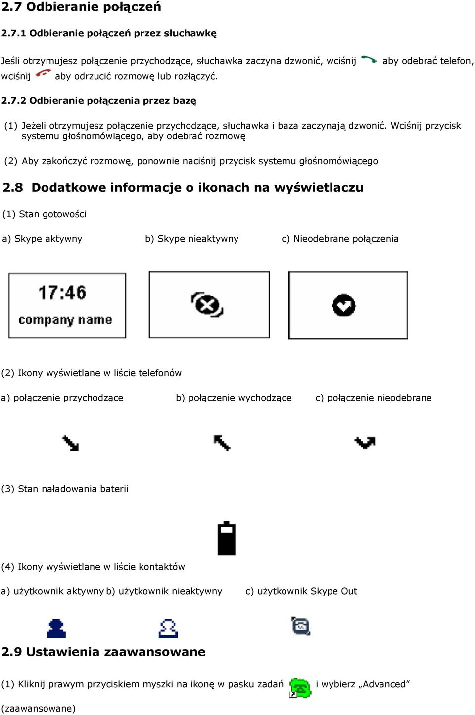 Wciśnij przycisk systemu głośnomówiącego, aby odebrać rozmowę (2) Aby zakończyć rozmowę, ponownie naciśnij przycisk systemu głośnomówiącego 2.