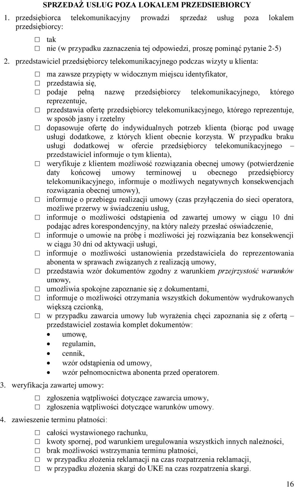 przedstawiciel przedsiębiorcy telekomunikacyjnego podczas wizyty u klienta: ma zawsze przypięty w widocznym miejscu identyfikator, przedstawia się, podaje pełną nazwę przedsiębiorcy