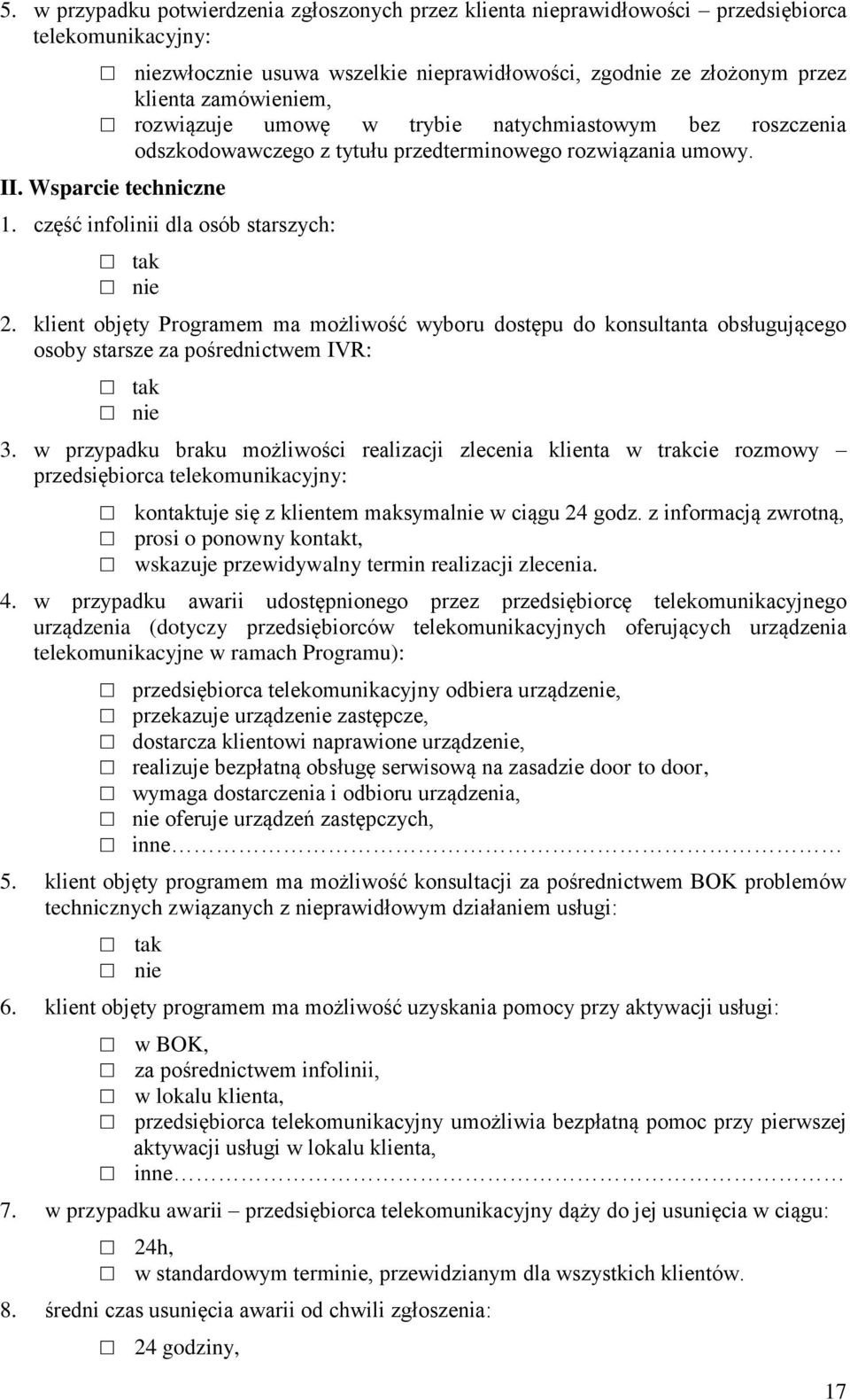 klient objęty Programem ma możliwość wyboru dostępu do konsultanta obsługującego osoby starsze za pośrednictwem IVR: nie 3.