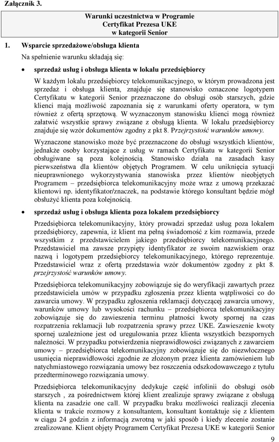 przedsiębiorcy W każdym lokalu przedsiębiorcy telekomunikacyjnego, w którym prowadzona jest sprzedaż i obsługa klienta, znajduje się stanowisko oznaczone logotypem Certyfikatu w kategorii Senior