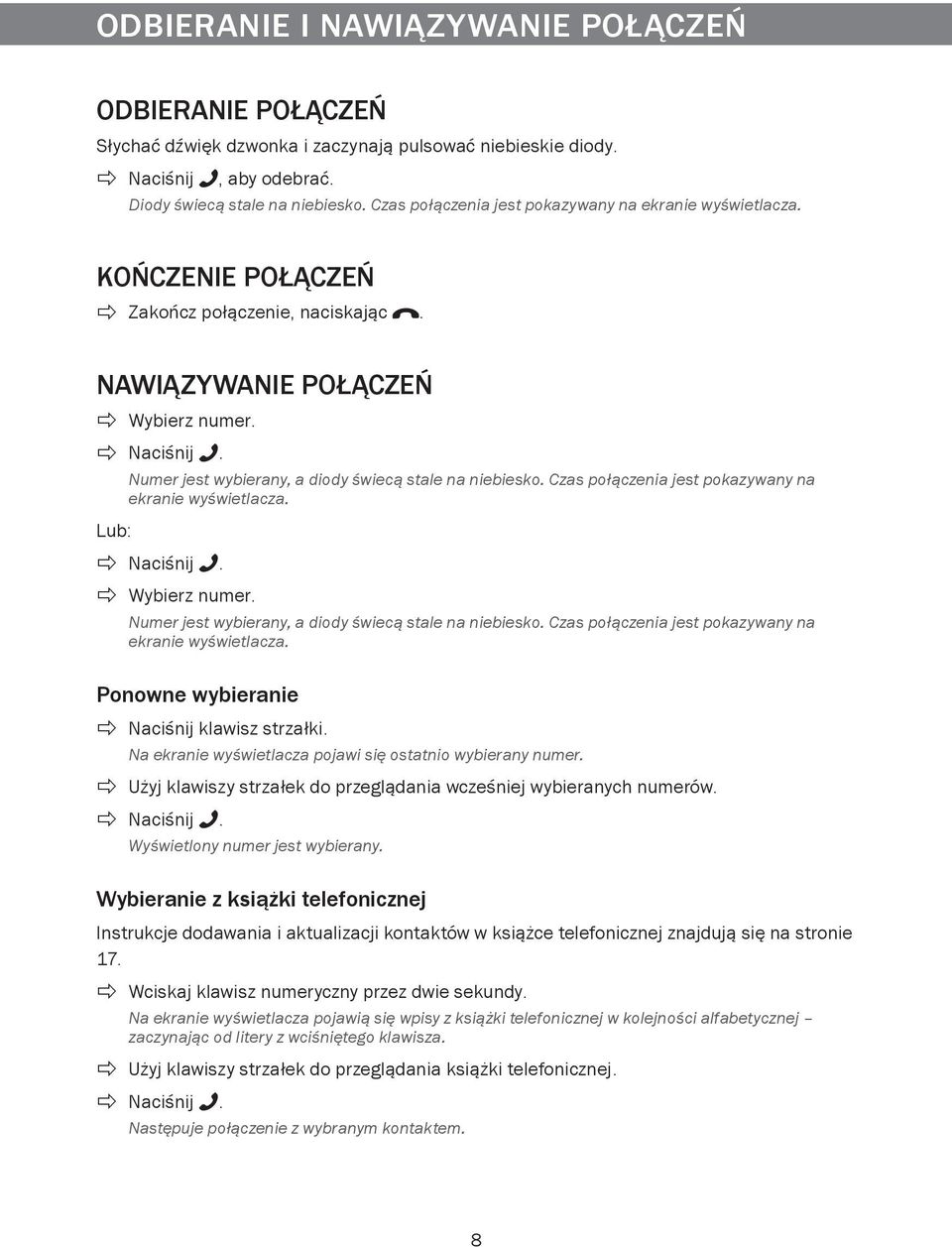 Numer jest wybierany, a diody świecą stale na niebiesko. Czas połączenia jest pokazywany na ekranie wyświetlacza. Lub: Naciśnij. Wybierz numer. Numer jest wybierany, a diody świecą stale na niebiesko.