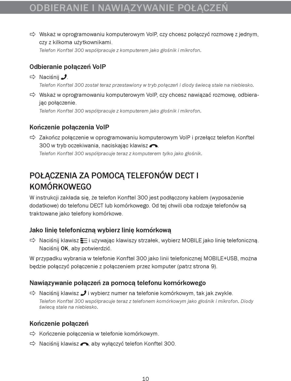 Telefon Konftel 300 został teraz przestawiony w tryb połączeń i diody świecą stale na niebiesko. Wskaż w oprogramowaniu komputerowym VoIP, czy chcesz nawiązać rozmowę, odbierając połączenie.