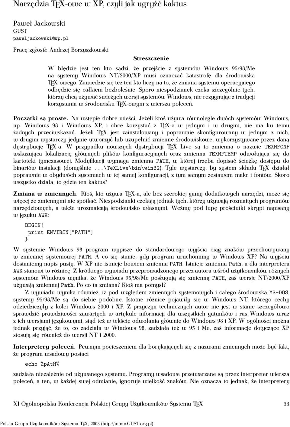 Jeżeli TEX jest zainstalowany i poprawnie skonfigurowany w jednym z nich, w drugim wystarczy jedynie utworzyć lub uzupełnić zmienne środowiskowe, wykorzystywane przez daną dystrybucję TEX-a.