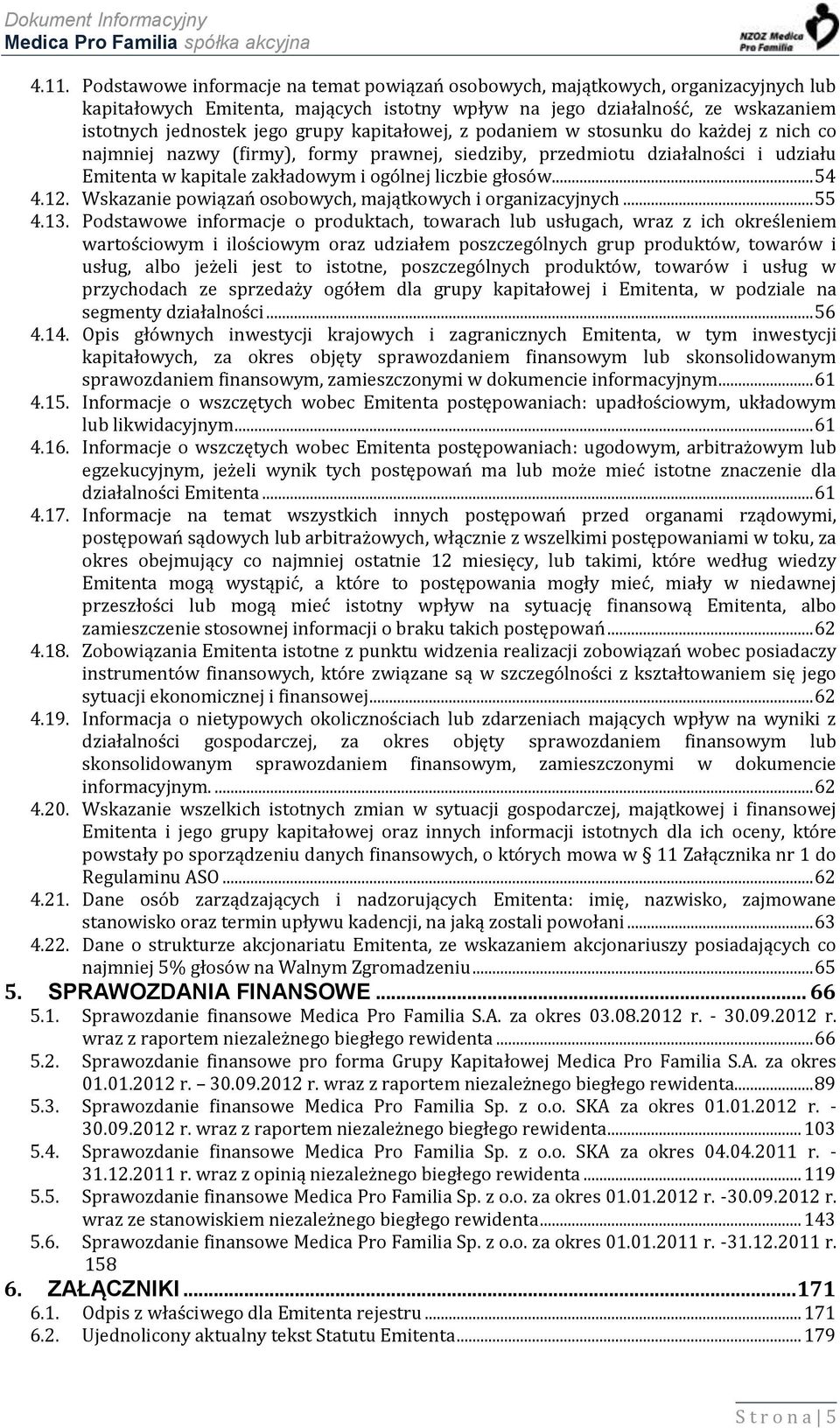 .. 54 4.12. Wskazanie powiązań osobowych, majątkowych i organizacyjnych... 55 4.13.