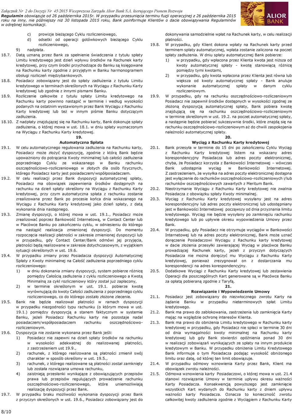 odrębnej komunikacji. c) prowizje bieżącego Cyklu rozliczeniowego, d) odsetki od operacji gotówkowych bieżącego Cyklu rozliczeniowego, 9) nadpłata. 18.7.