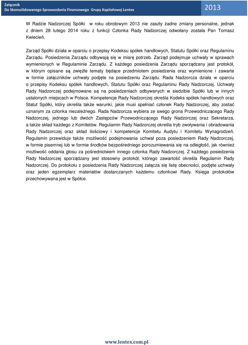 Zarząd podejmuje uchwały w sprawach wymienionych w Regulaminie Zarządu.