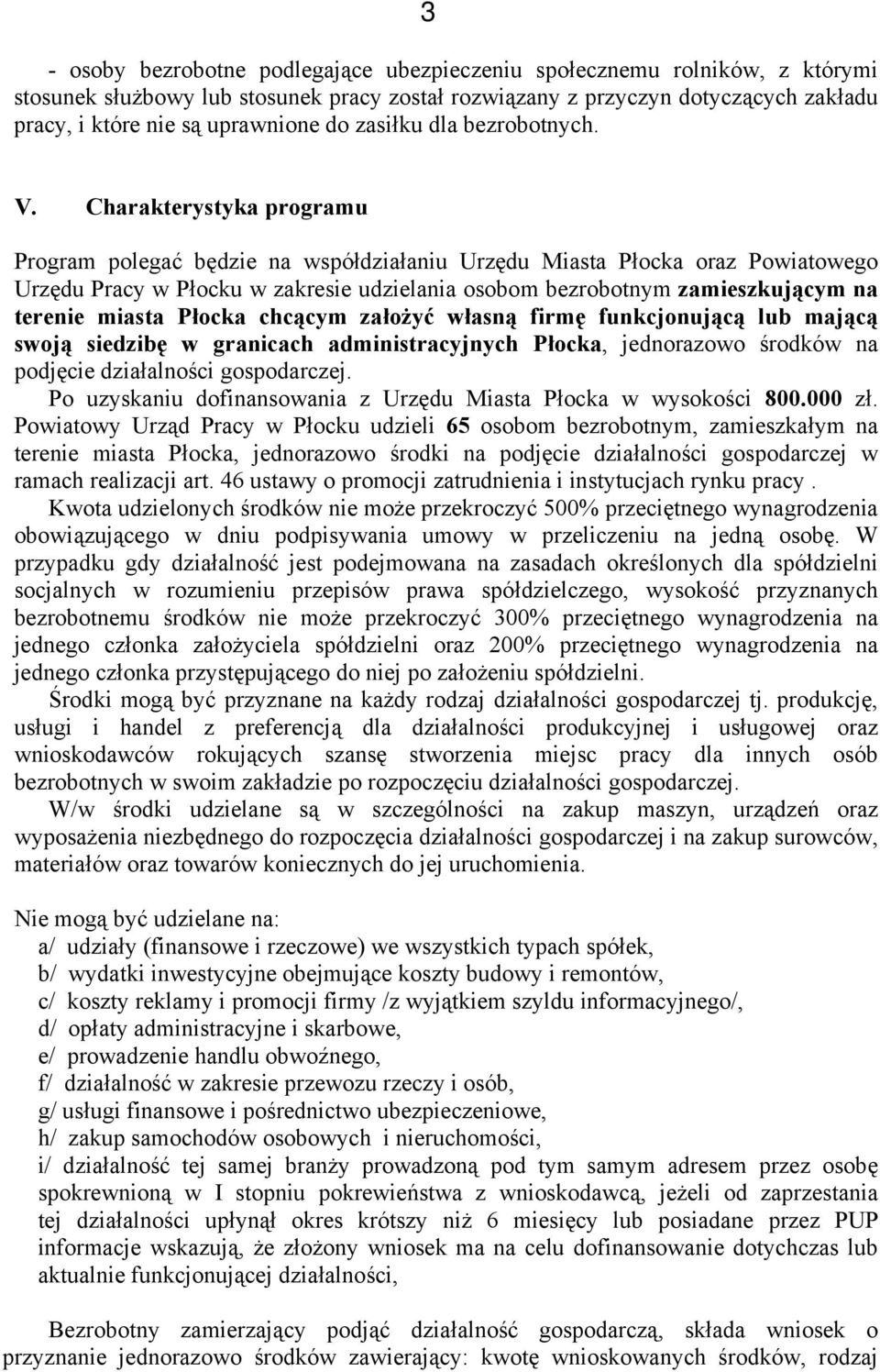 Charakterystyka programu Program polegać będzie na współdziałaniu Urzędu Miasta Płocka oraz Powiatowego Urzędu Pracy w Płocku w zakresie udzielania osobom bezrobotnym zamieszkującym na terenie miasta