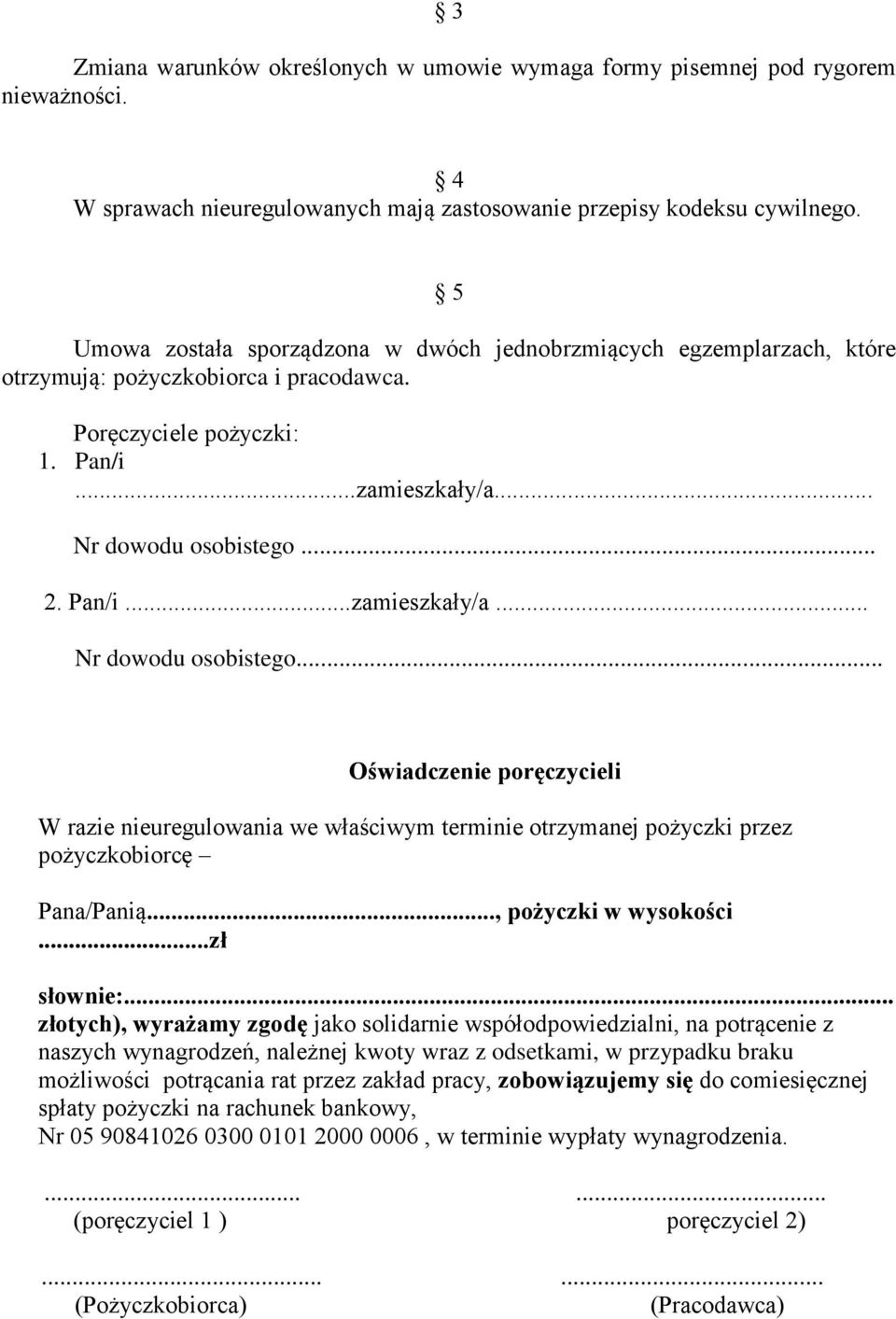 .. 2. Pan/i...zamieszkały/a... Nr dowodu osobistego... Oświadczenie poręczycieli W razie nieuregulowania we właściwym terminie otrzymanej pożyczki przez pożyczkobiorcę Pana/Panią.