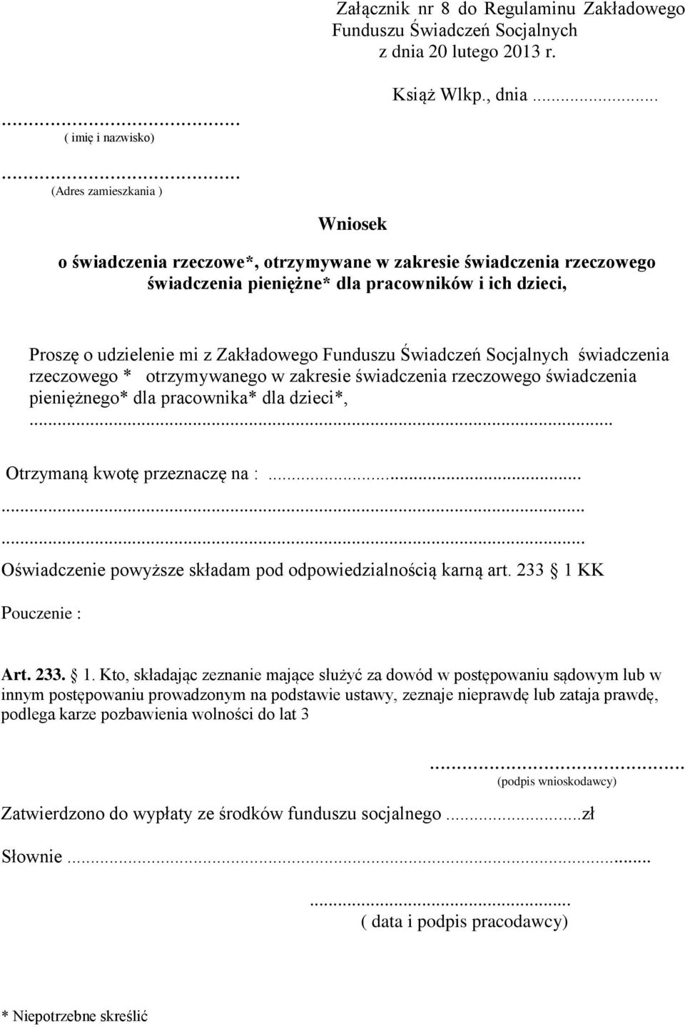 świadczenia rzeczowego * otrzymywanego w zakresie świadczenia rzeczowego świadczenia pieniężnego* dla pracownika* dla dzieci*,... Otrzymaną kwotę przeznaczę na :.