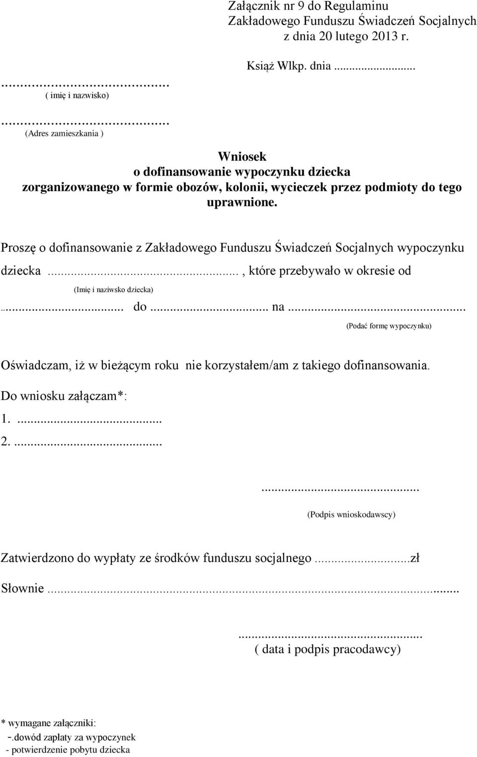 ..... (Adres zamieszkania ) Wniosek o dofinansowanie wypoczynku dziecka zorganizowanego w formie obozów, kolonii, wycieczek przez podmioty do tego uprawnione.