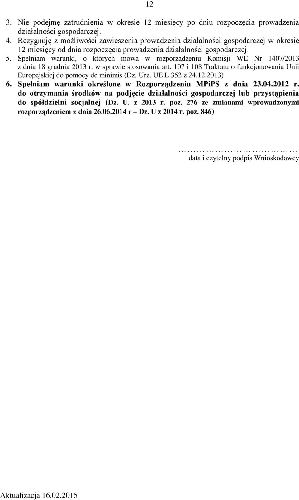 Spełniam warunki, o których mowa w rozporządzeniu Komisji WE Nr 1407/2013 z dnia 18 grudnia 2013 r. w sprawie stosowania art.