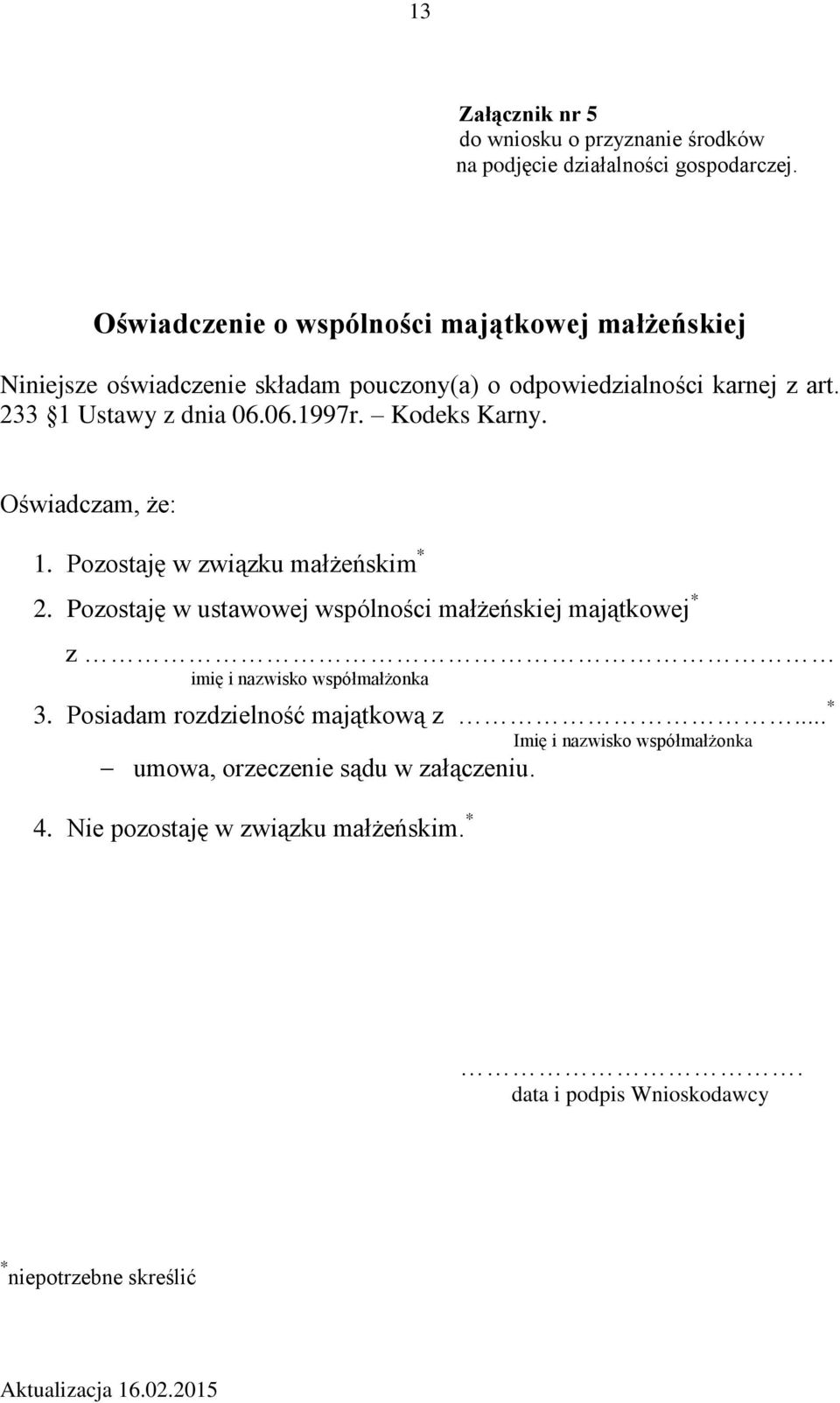 Kodeks Karny. Oświadczam, że: 1. Pozostaję w związku małżeńskim * 2.