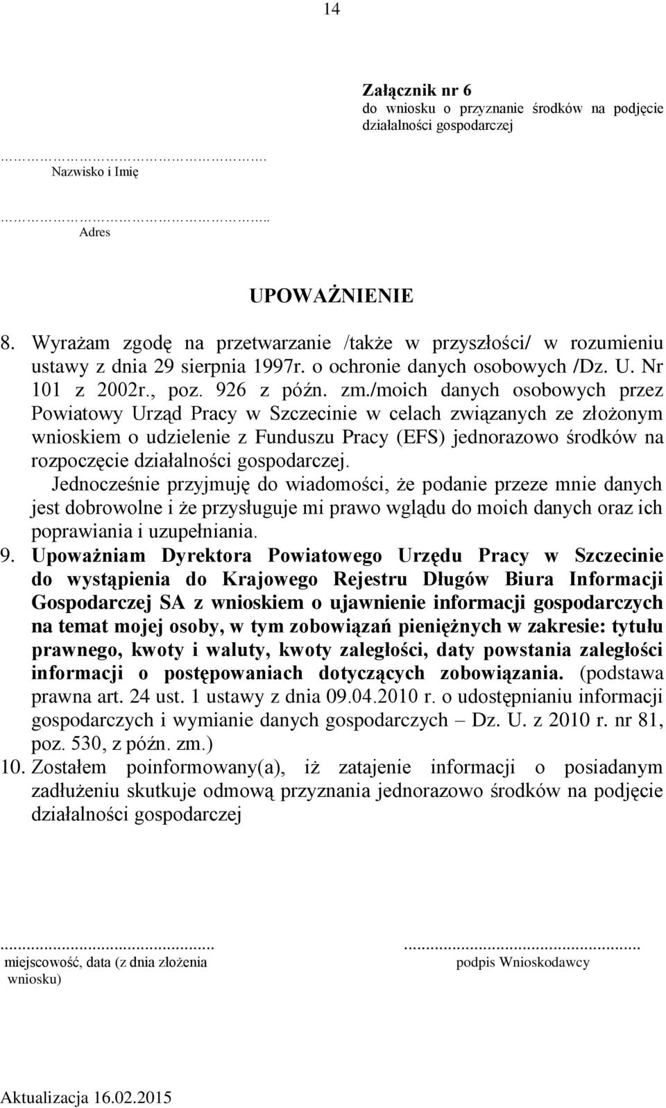 /moich danych osobowych przez Powiatowy Urząd Pracy w Szczeci w celach związanych ze złożonym wnioskiem o udziele z Funduszu Pracy (EFS) jednorazowo środków na rozpoczęcie działalności gospodarczej.