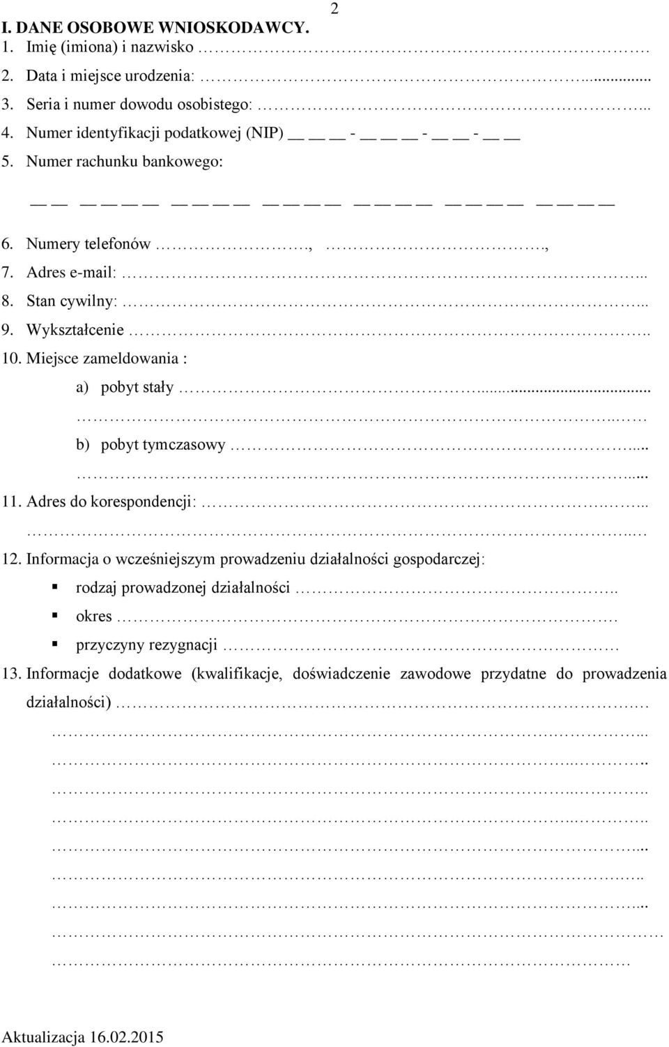Miejsce zameldowania : a) pobyt stały..... b) pobyt tymczasowy...... 11. Adres do korespondencji:...... 12.
