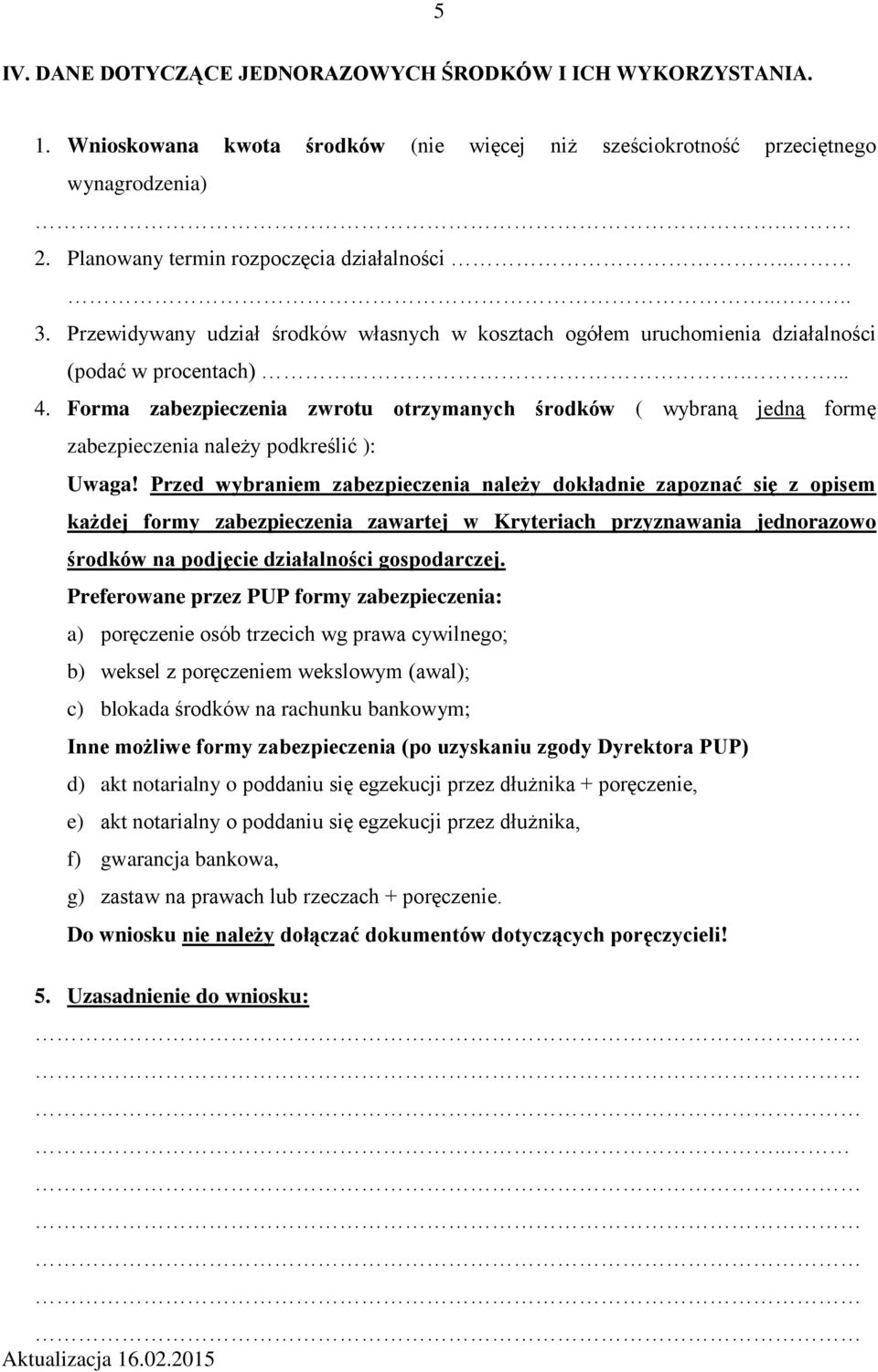 Forma zabezpieczenia zwrotu otrzymanych środków ( wybraną jedną formę zabezpieczenia należy podkreślić ): Uwaga!