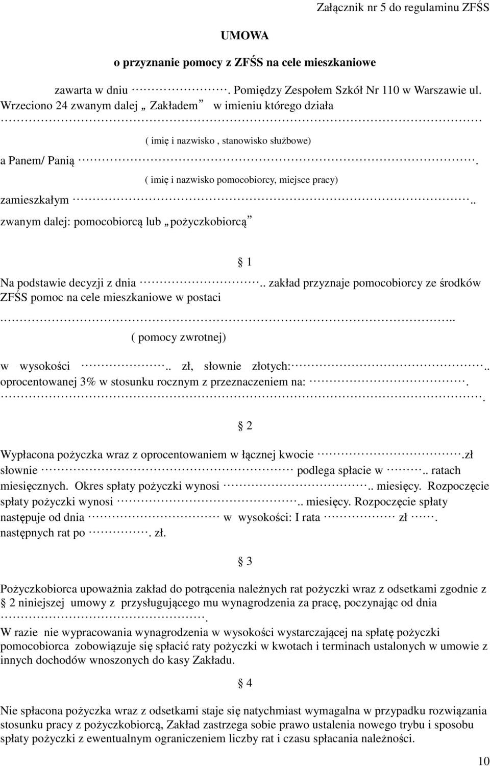 . zwanym dalej: pomocobiorcą lub pożyczkobiorcą 1 Na podstawie decyzji z dnia.. zakład przyznaje pomocobiorcy ze środków ZFŚS pomoc na cele mieszkaniowe w postaci... ( pomocy zwrotnej) w wysokości.