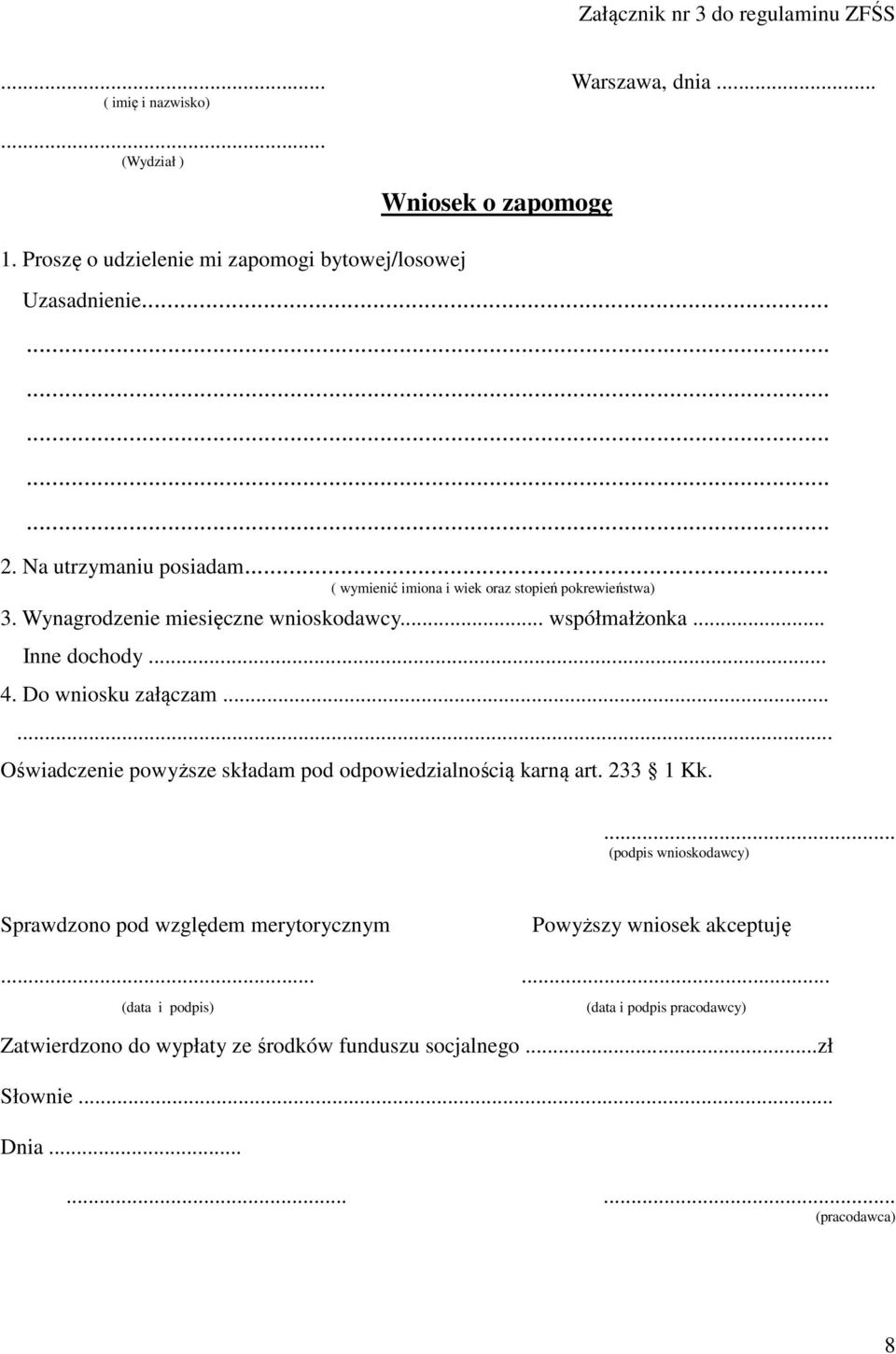 .. 4. Do wniosku załączam...... Oświadczenie powyższe składam pod odpowiedzialnością karną art. 233 1 Kk.