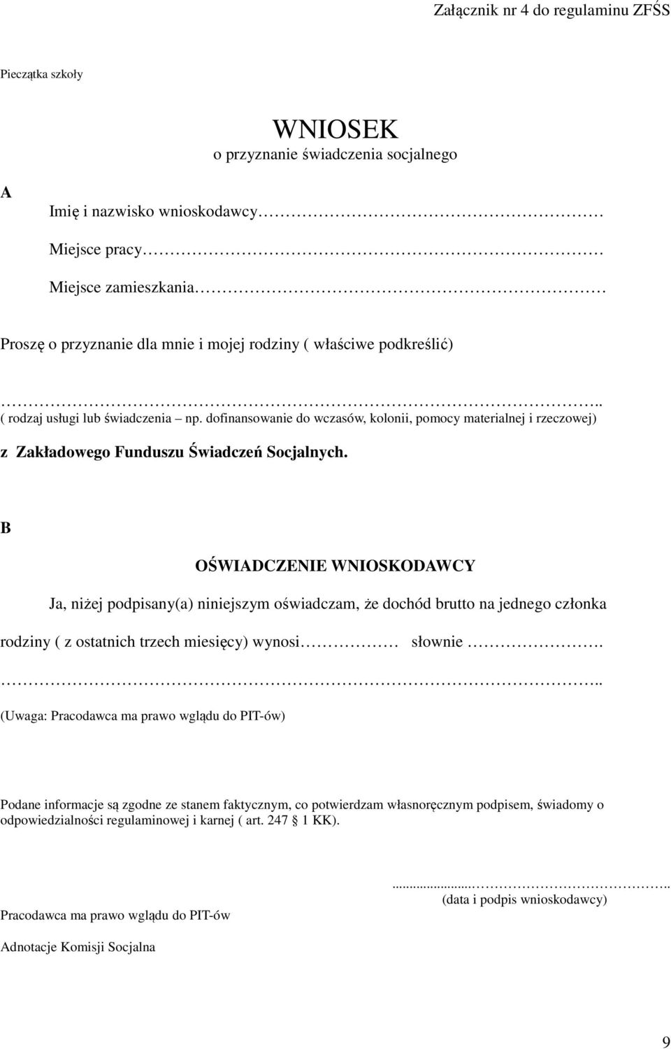 B OŚWIADCZENIE WNIOSKODAWCY Ja, niżej podpisany(a) niniejszym oświadczam, że dochód brutto na jednego członka rodziny ( z ostatnich trzech miesięcy) wynosi słownie.