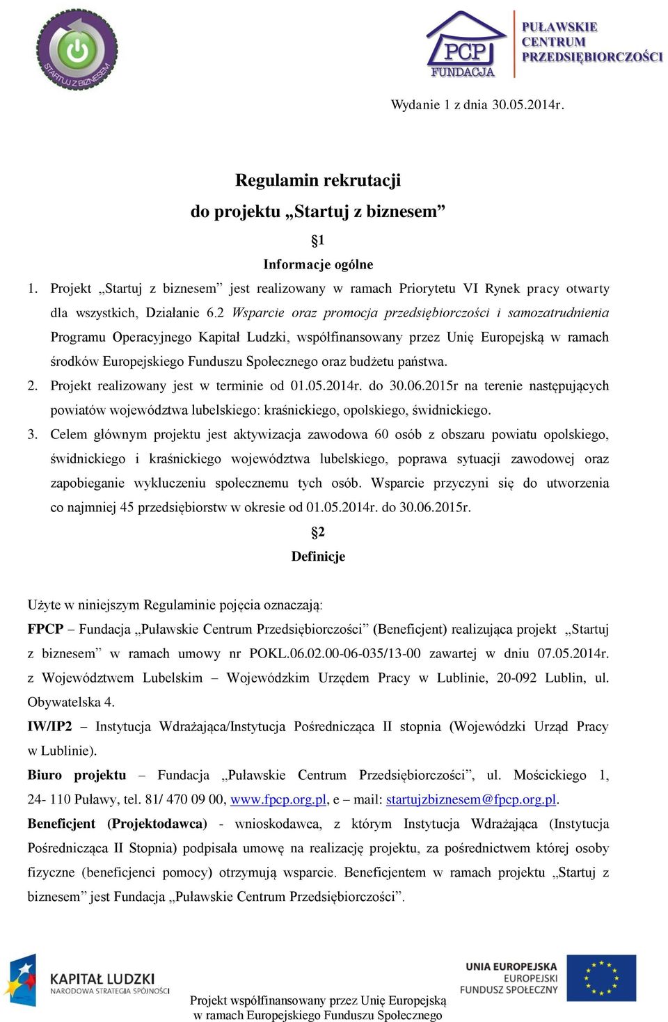 2 Wsparcie oraz promocja przedsiębiorczości i samozatrudnienia Programu Operacyjnego Kapitał Ludzki, współfinansowany przez Unię Europejską w ramach środków Europejskiego Funduszu Społecznego oraz