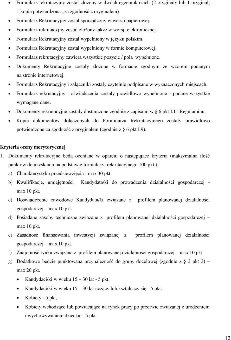 Formularz rekrutacyjny zawiera wszystkie pozycje / pola wypełnione. Dokumenty Rekrutacyjne zostały złożone w formacie zgodnym ze wzorem podanym na stronie internetowej.