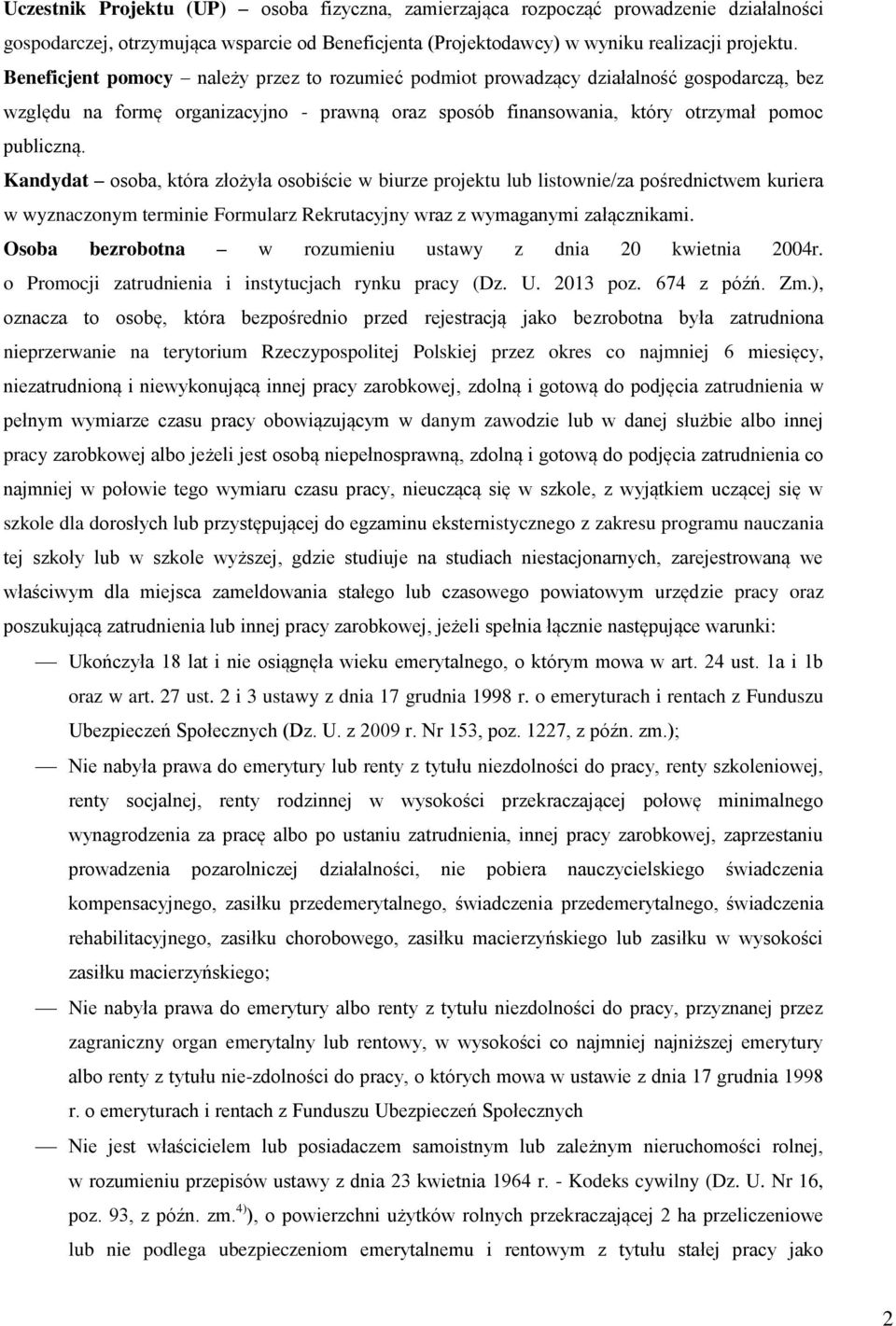 Kandydat osoba, która złożyła osobiście w biurze projektu lub listownie/za pośrednictwem kuriera w wyznaczonym terminie Formularz Rekrutacyjny wraz z wymaganymi załącznikami.