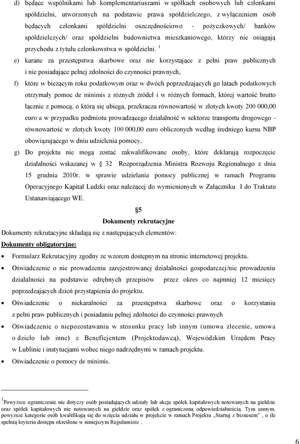 1 e) karane za przestępstwa skarbowe oraz nie korzystające z pełni praw publicznych i nie posiadające pełnej zdolności do czynności prawnych, f) które w bieżącym roku podatkowym oraz w dwóch