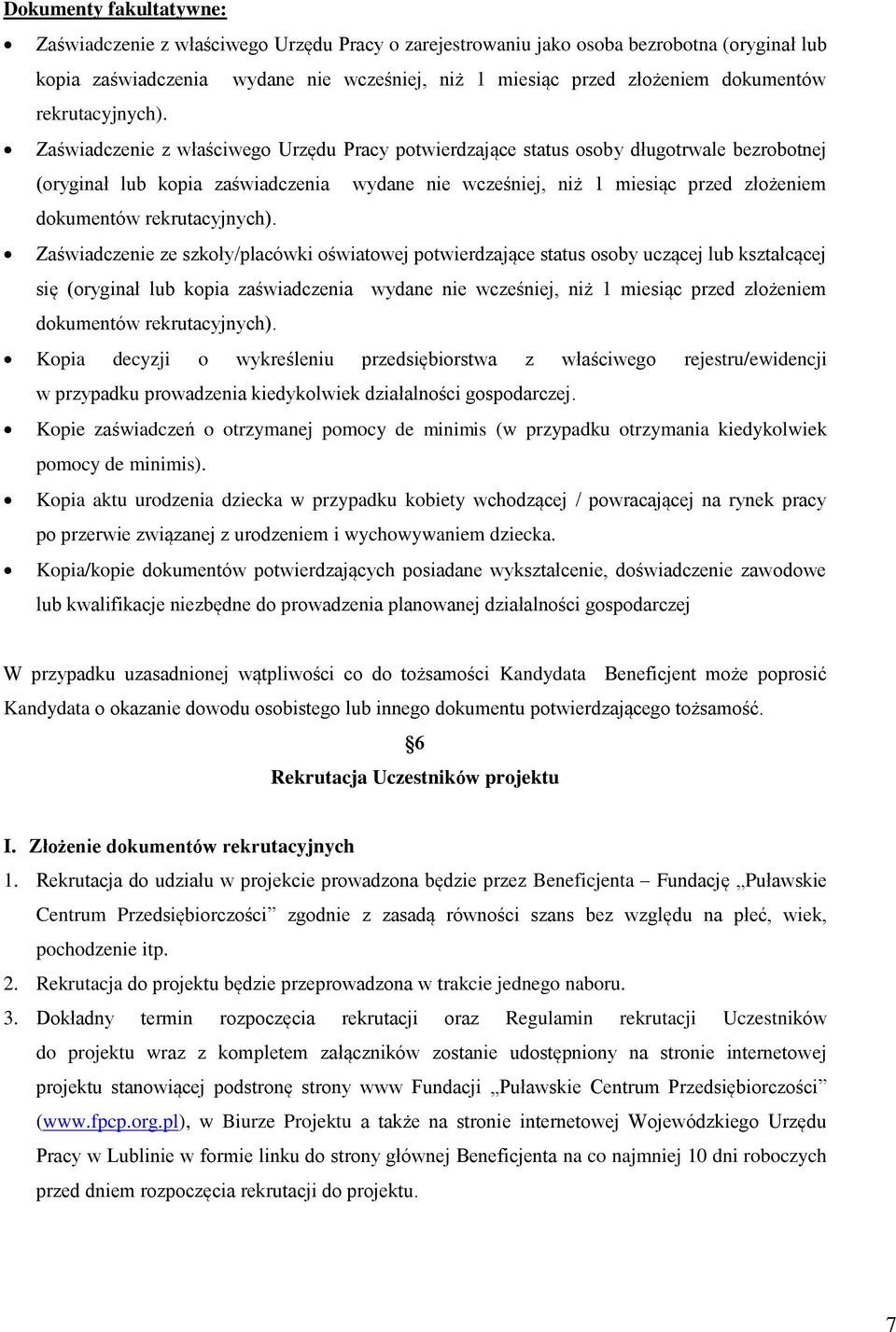 Zaświadczenie z właściwego Urzędu Pracy potwierdzające status osoby długotrwale bezrobotnej (oryginał lub kopia zaświadczenia wydane nie wcześniej, niż 1 miesiąc przed złożeniem  Zaświadczenie ze