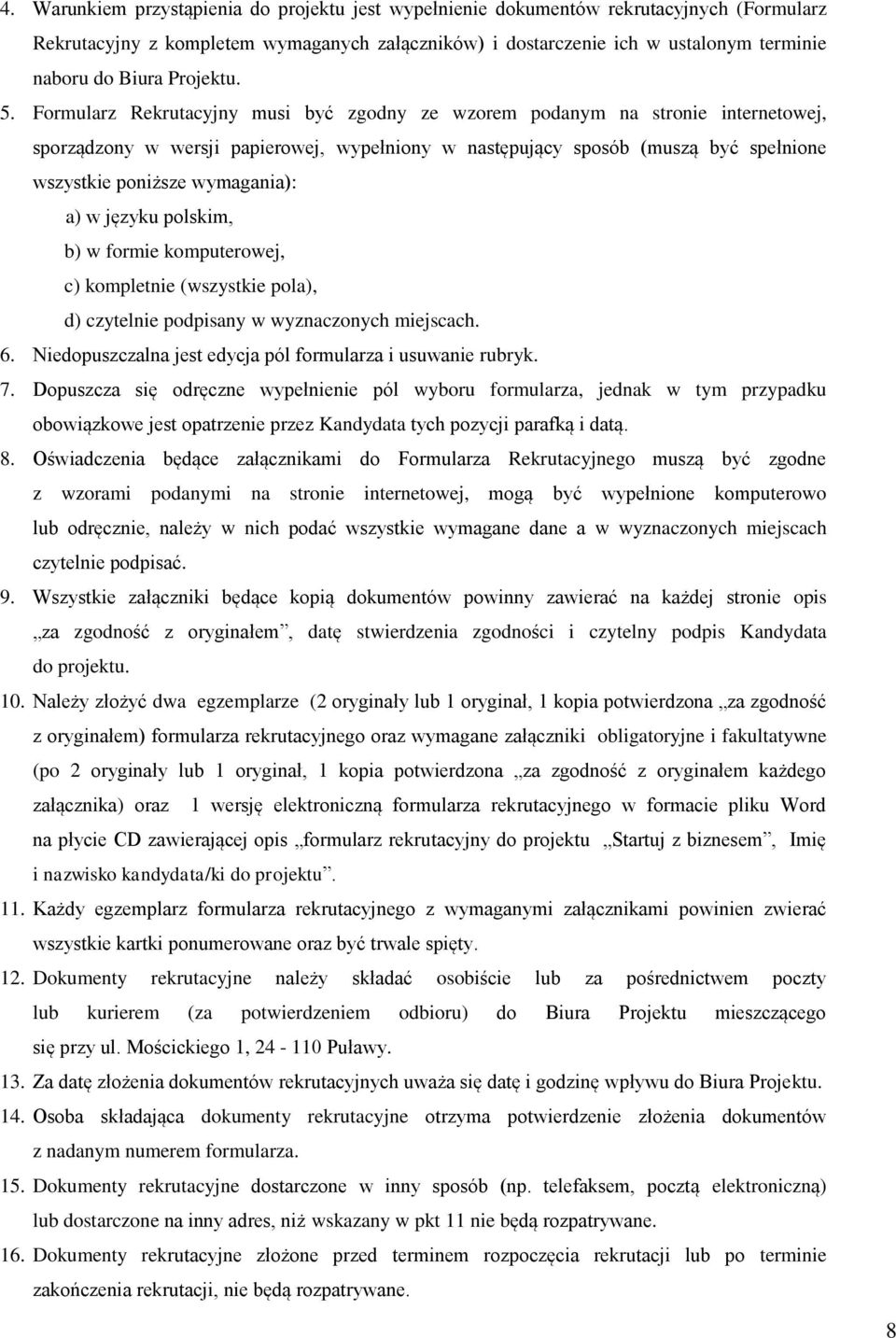 Formularz Rekrutacyjny musi być zgodny ze wzorem podanym na stronie internetowej, sporządzony w wersji papierowej, wypełniony w następujący sposób (muszą być spełnione wszystkie poniższe wymagania):