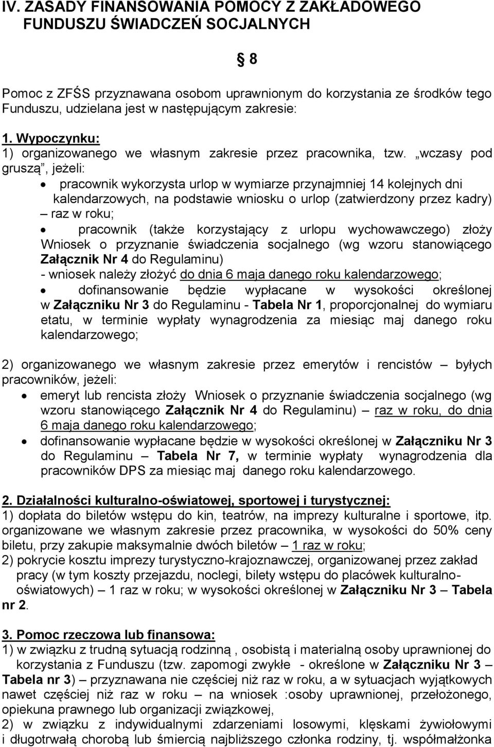 wczasy pod gruszą, jeżeli: pracownik wykorzysta urlop w wymiarze przynajmniej 14 kolejnych dni kalendarzowych, na podstawie wniosku o urlop (zatwierdzony przez kadry) raz w roku; pracownik (także