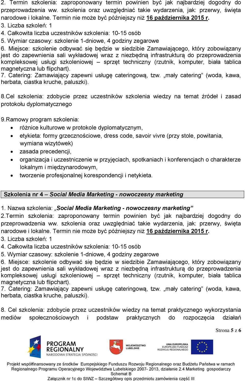 Ramowy program szkolenia: różnice kulturowe w protokole dyplomatycznym, etykieta: formy grzecznościowe, dress code, savoir vivre (przy stole, powitania, wymiana wizytówek) zasada precedencji,