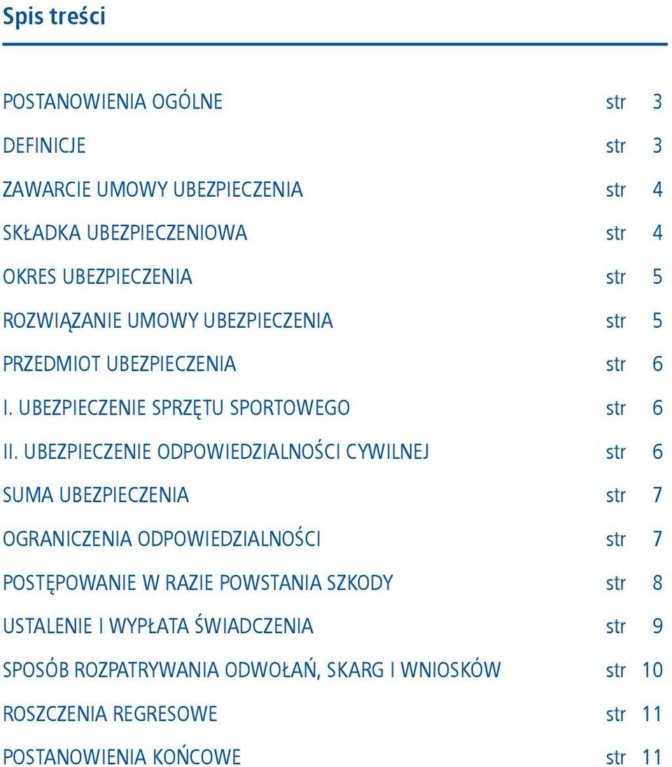 UBEZPIECZENIE ODPOWIEDZIALNOŚCI CYWILNEJ str 6 SUMA UBEZPIECZENIA str 7 OGRANICZENIA ODPOWIEDZIALNOŚCI str 7 POSTĘPOWANIE W RAZIE POWSTANIA