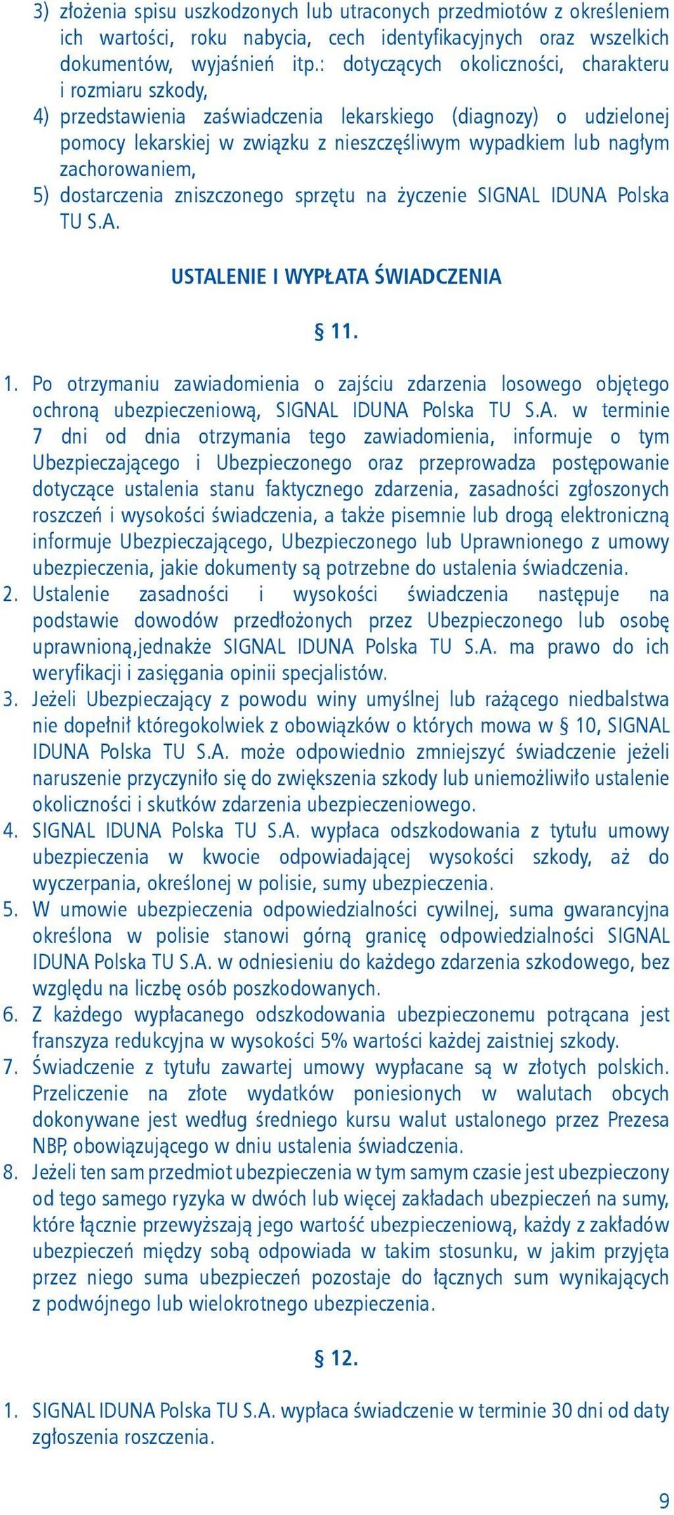 zachorowaniem, 5) dostarczenia zniszczonego sprzętu na życzenie SIGNAL IDUNA Polska TU S.A. USTALENIE I WYPŁATA ŚWIADCZENIA 11