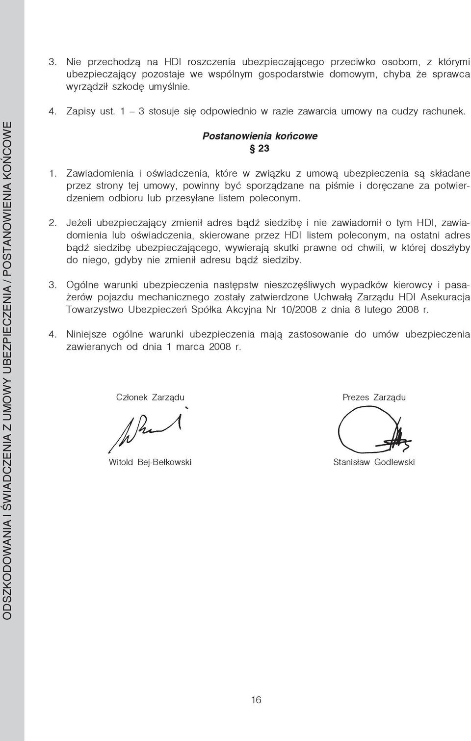 ODSZKODOWANIA I ŚWIADCZENIA Z UMOWY UBEZPIECZENIA / POSTANOWIENIA KOŃCOWE Członek Zarządu Witold Bej-Bełkowski Postanowienia końcowe 23 1.