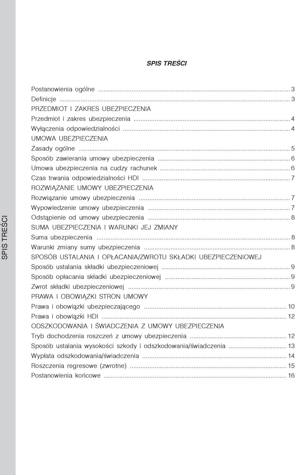 .. 7 ROZWIĄZANIE UMOWY UBEZPIECZENIA Rozwiązanie umowy ubezpieczenia... 7 Wypowiedzenie umowy ubezpieczenia... 7 Odstąpienie od umowy ubezpieczenia.