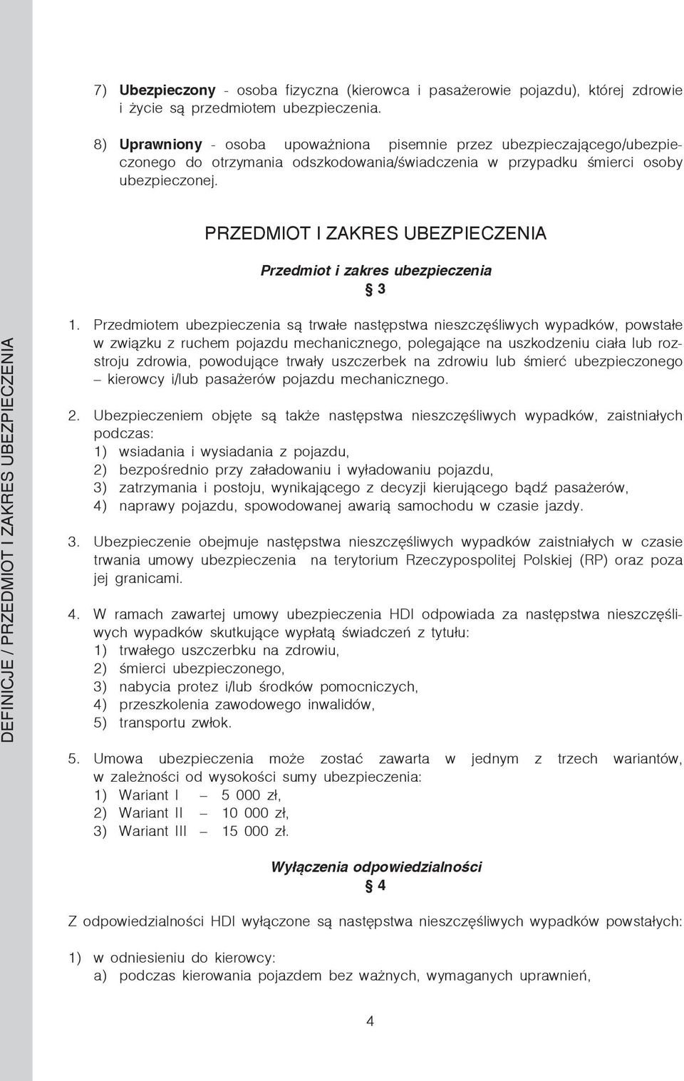 PRZEDMIOT I ZAKRES UBEZPIECZENIA Przedmiot i zakres ubezpieczenia 3 DEFINICJE / PRZEDMIOT I ZAKRES UBEZPIECZENIA 1.