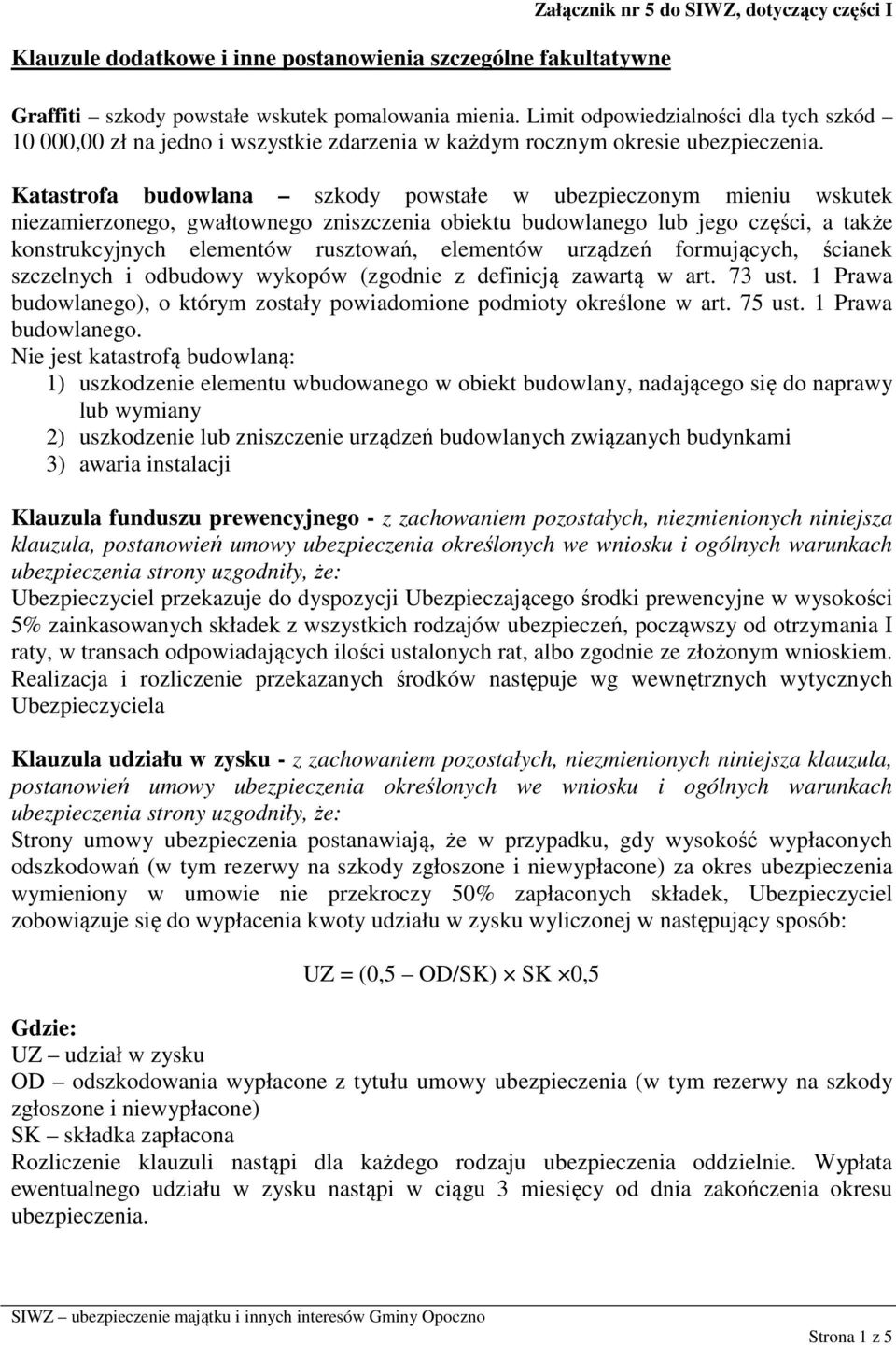 Katastrofa budowlana szkody powstałe w ubezpieczonym mieniu wskutek niezamierzonego, gwałtownego zniszczenia obiektu budowlanego lub jego części, a także konstrukcyjnych elementów rusztowań,