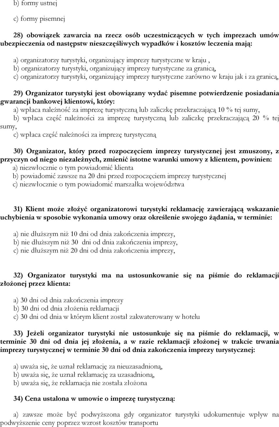 turystyczne zarówno w kraju jak i za granicą, 29) Organizator turystyki jest obowiązany wydać pisemne potwierdzenie posiadania gwarancji bankowej klientowi, który: a) wpłaca należność za imprezę