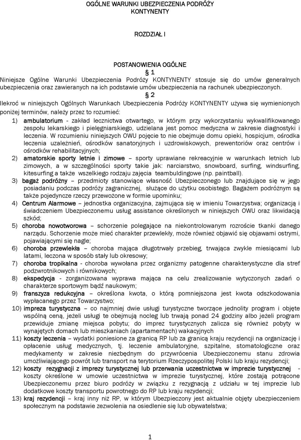 2 Ilekroć w niniejszych Ogólnych Warunkach Ubezpieczenia Podróży KONTYNENTY używa się wymienionych poniżej terminów, należy przez to rozumieć: 1) ambulatorium - zakład lecznictwa otwartego, w którym