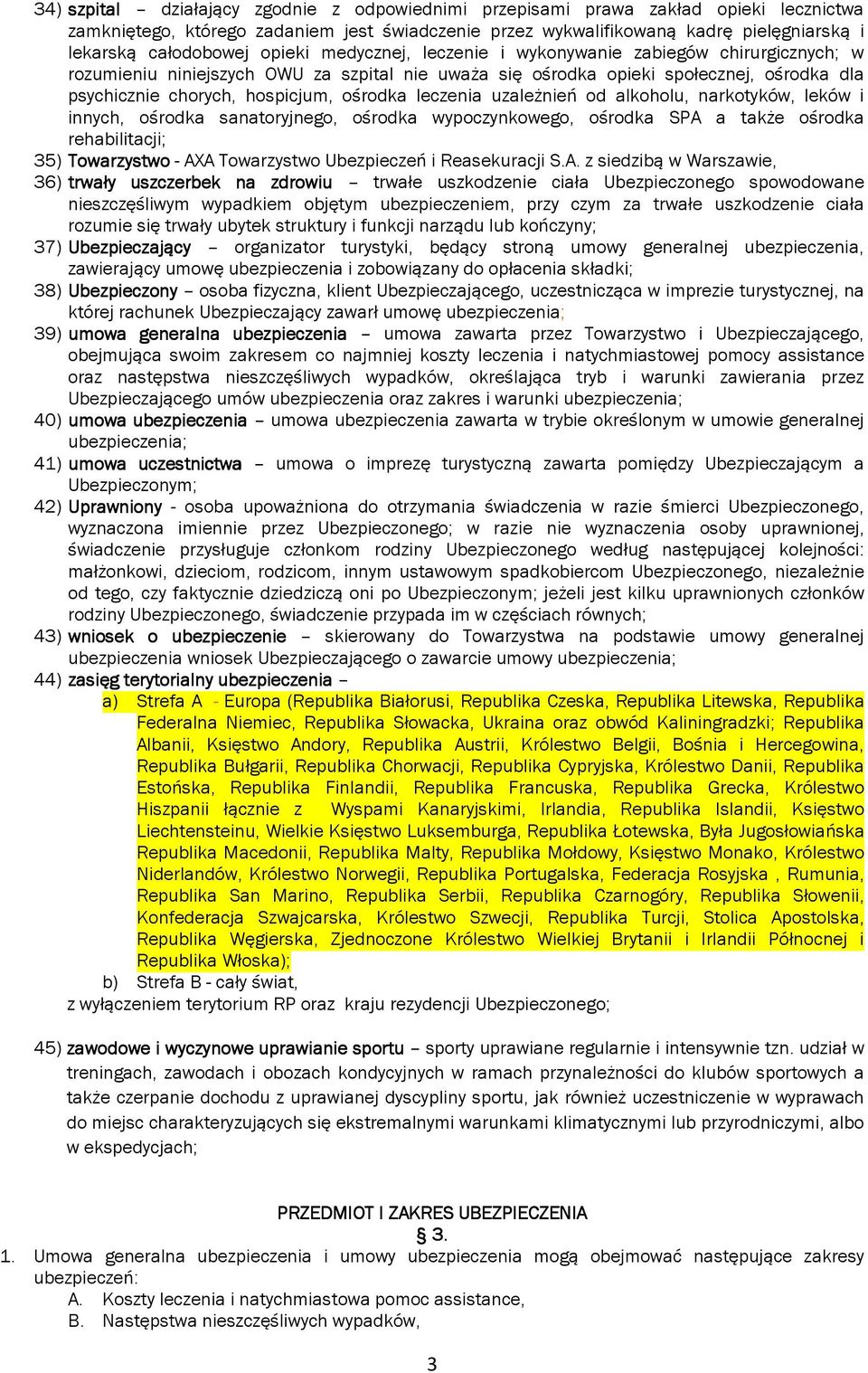 leczenia uzależnień od alkoholu, narkotyków, leków i innych, ośrodka sanatoryjnego, ośrodka wypoczynkowego, ośrodka SPA a także ośrodka rehabilitacji; 35) Towarzystwo - AXA Towarzystwo Ubezpieczeń i