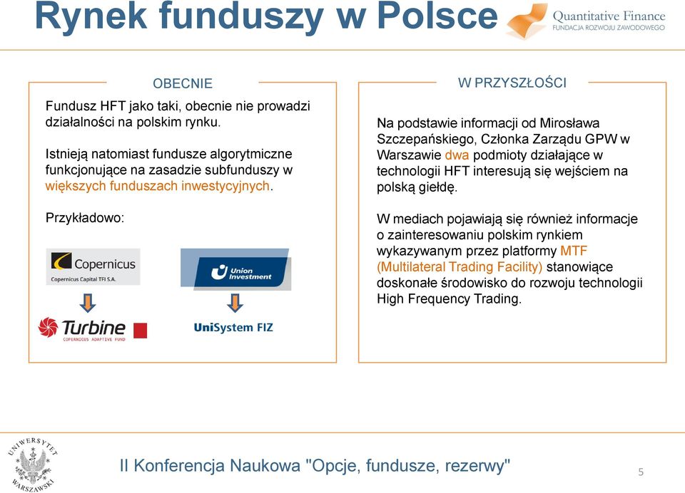 Przykładowo: OBECNIE W PRZYSZŁOŚCI Na podstawie informacji od Mirosława Szczepańskiego, Członka Zarządu GPW w Warszawie dwa podmioty działające w technologii