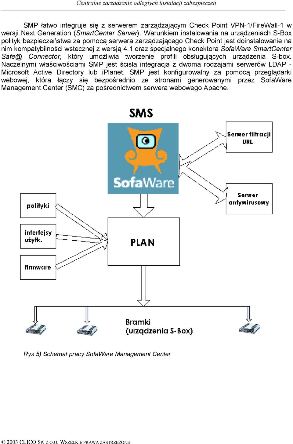 1 oraz specjalnego konektora SofaWare SmartCenter Safe@ Connector, który umożliwia tworzenie profili obsługujących urządzenia S-box.