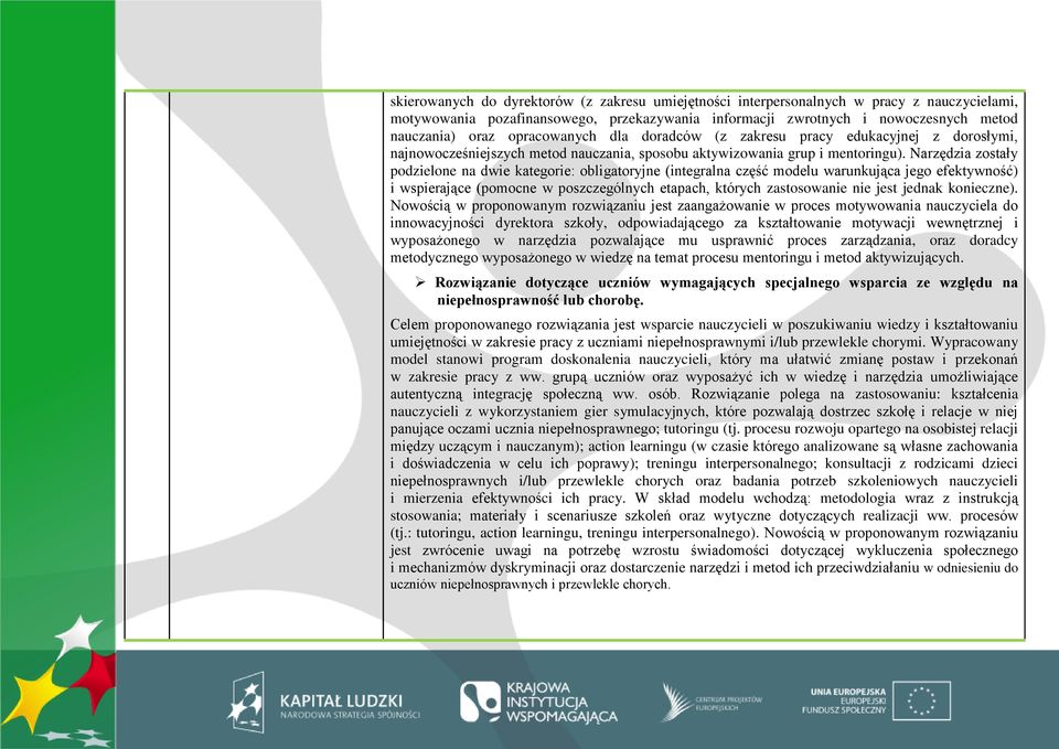 Narzędzia zostały podzielone na dwie kategorie: obligatoryjne (integralna część modelu warunkująca jego efektywność) i wspierające (pomocne w poszczególnych etapach, których zastosowanie nie jest