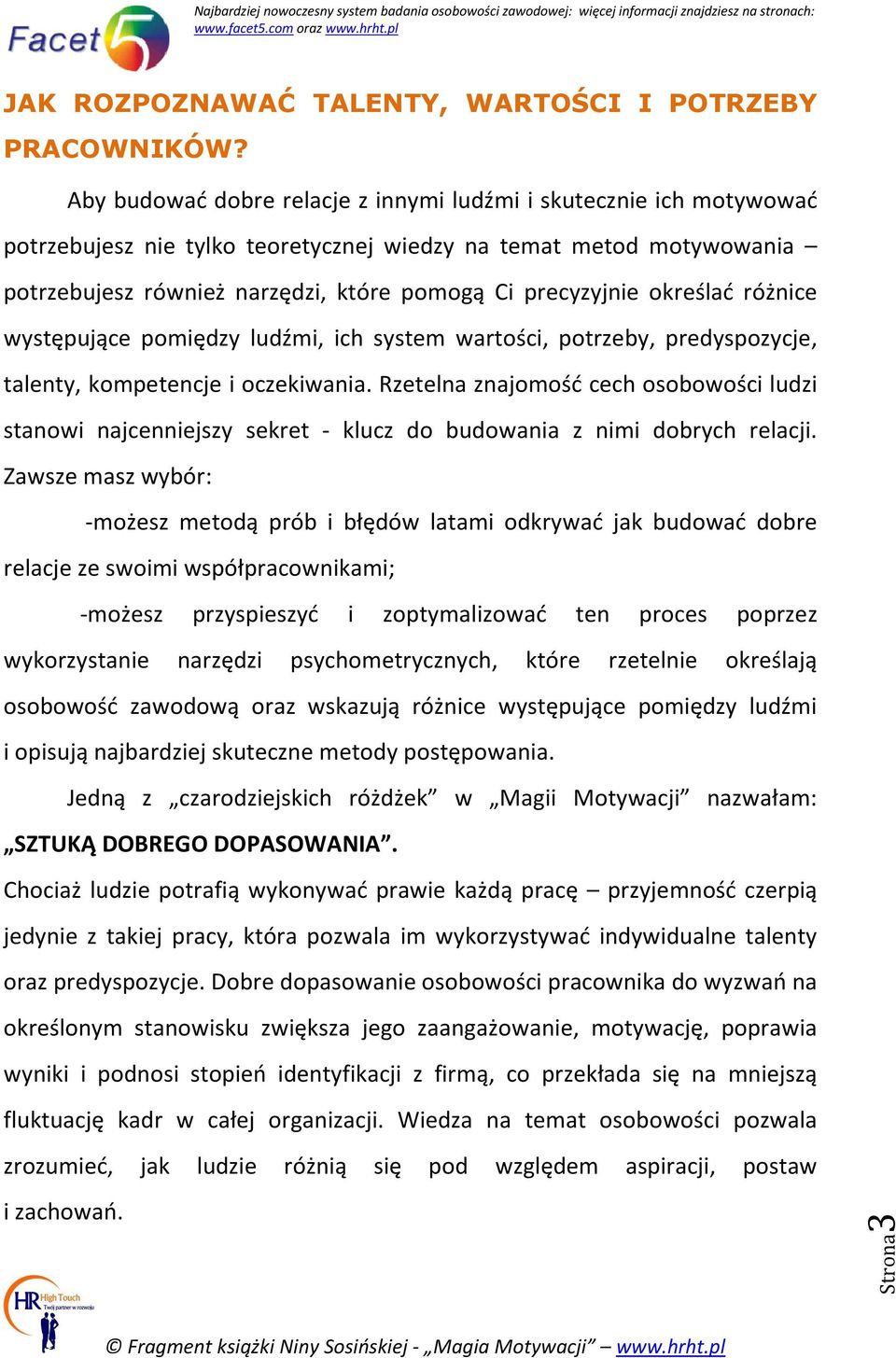 określać różnice występujące pomiędzy ludźmi, ich system wartości, potrzeby, predyspozycje, talenty, kompetencje i oczekiwania.