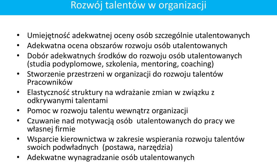 Elastyczność struktury na wdrażanie zmian w związku z odkrywanymi talentami Pomoc w rozwoju talentu wewnątrz organizacji Czuwanie nad motywacją osób utalentowanych