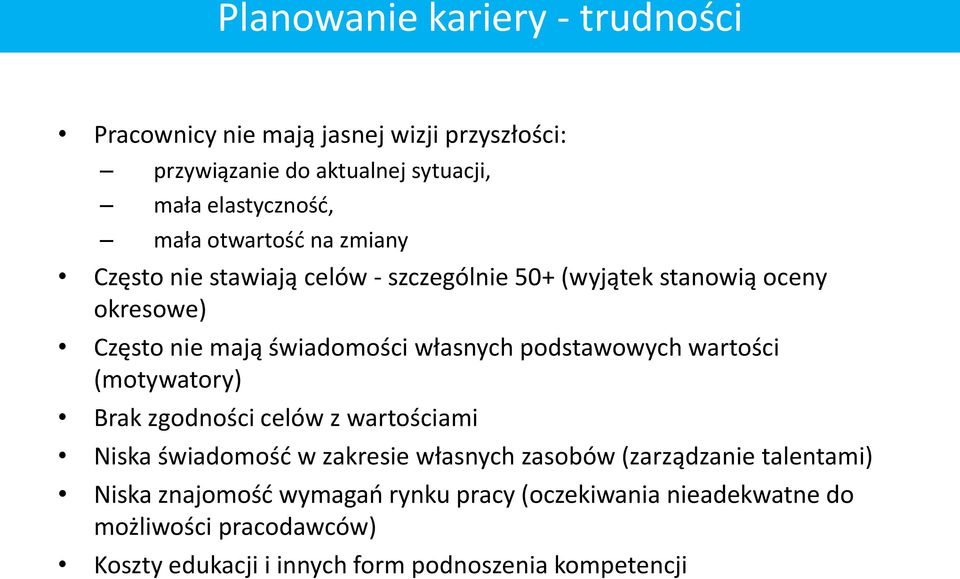 podstawowych wartości (motywatory) Brak zgodności celów z wartościami Niska świadomość w zakresie własnych zasobów (zarządzanie talentami)